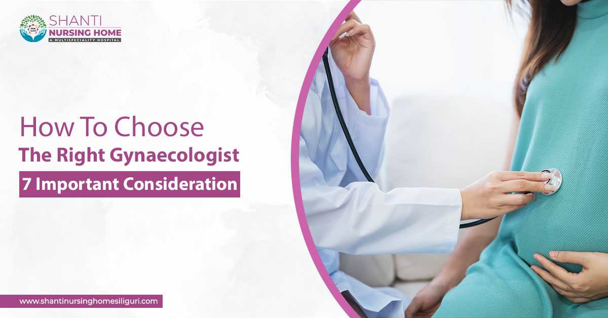 How To Choose The Right Gynaecologist: 7 Important Consideration